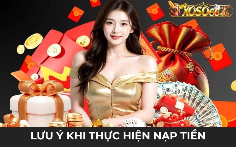 Lưu ý khi thực hiện nạp tiền XOSO66 được nhanh nhất