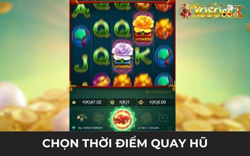 Chọn thời điểm thích hợp để quay hủ sẽ nhận được nhiều thưởng