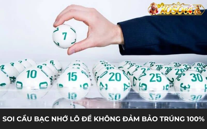 Áp dụng soi cầu bằng bạc nhớ lô đề không đảm bảo trúng 100%