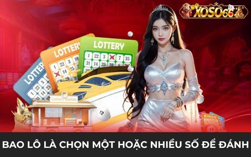 Bao lô là hình thức chọn một hoặc nhiều số để đánh đề