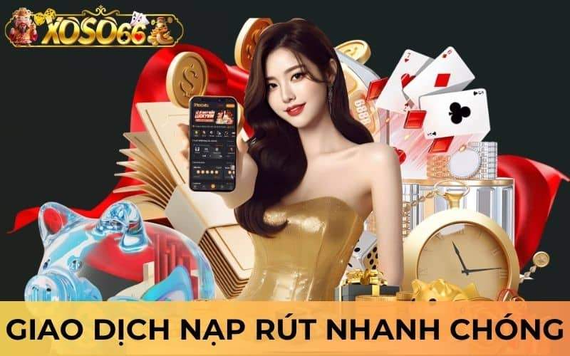Giao dịch nạp rút tại XOSO66 nhanh chóng tiện lợi
