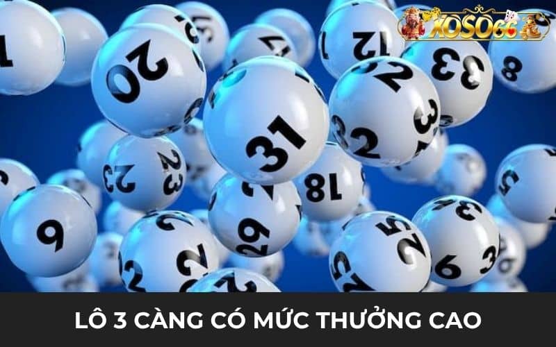 Lô 3 càng có mức thưởng tùy vào địa điểm nhưng rất cao