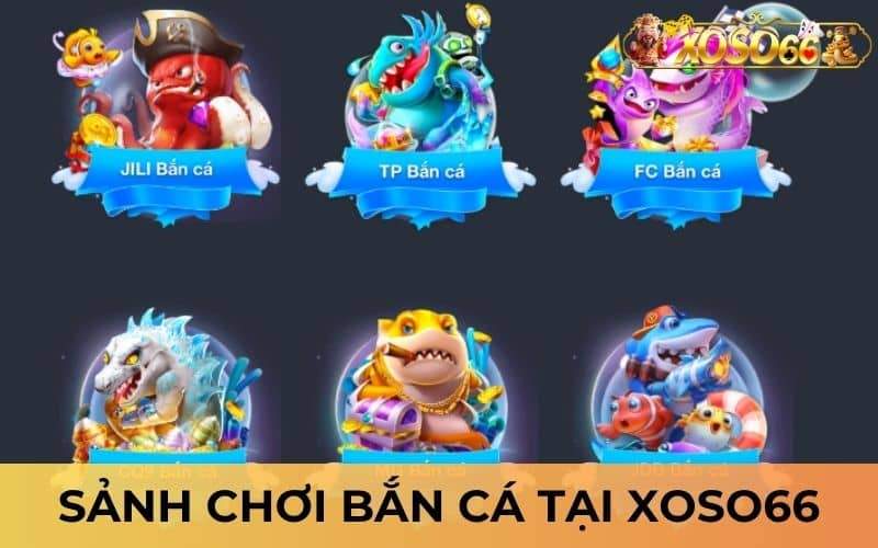 Những sảnh chơi bắn cá có tại XOSO66