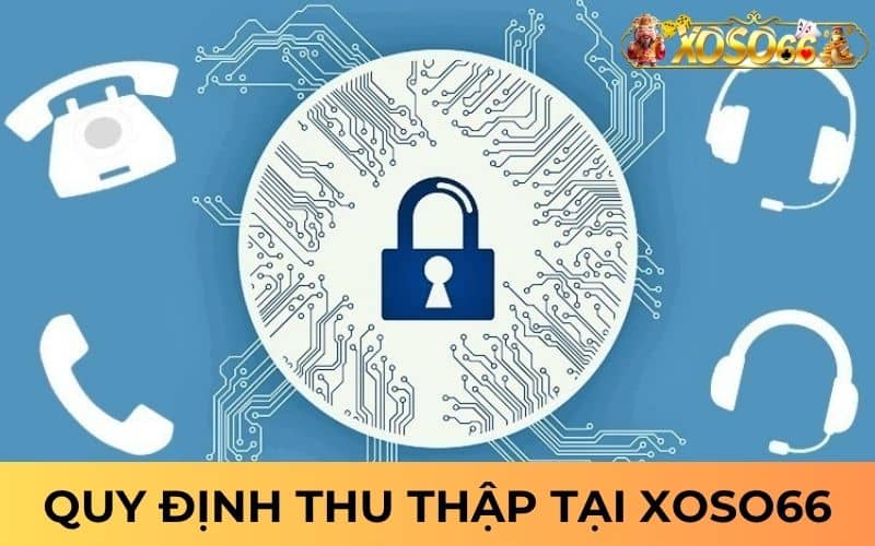 Quy định thu thập thông tin tại nhà cái XOSO66