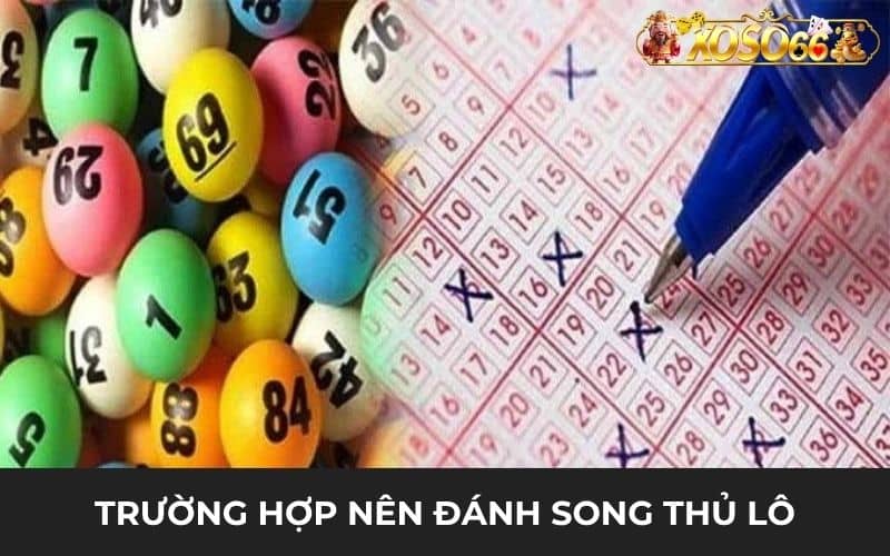 Trường hợp nên đánh song thủ lô thường thấy